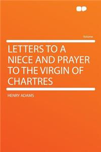 Letters to a Niece and Prayer to the Virgin of Chartres