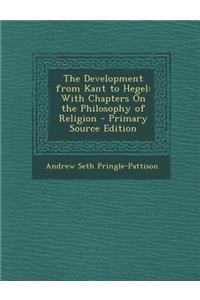 The Development from Kant to Hegel: With Chapters on the Philosophy of Religion