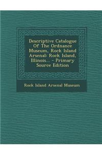 Descriptive Catalogue of the Ordnance Museum, Rock Island Arsenal