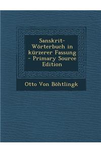 Sanskrit-Worterbuch in Kurzerer Fassung - Primary Source Edition
