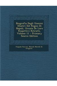 Biografia Degli Uomini Illustri del Regno Di Napoli, Ornata de Loro Rispettivi Ritratti, Volume 11 - Primary Source Edition