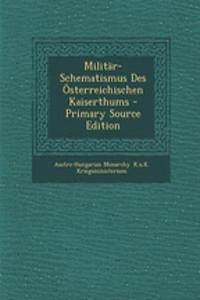 Militar-Schematismus Des Osterreichischen Kaiserthums