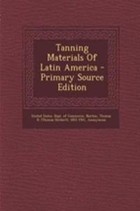 Tanning Materials of Latin America - Primary Source Edition