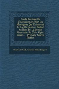 Guide Pratique De L'ascensionniste Sur Les Montagnes Qui Entourent Le Lac De Genève
