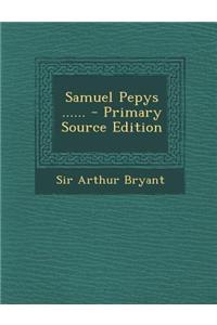 Samuel Pepys ...... - Primary Source Edition