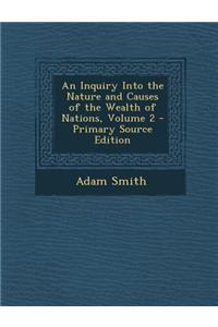 An Inquiry Into the Nature and Causes of the Wealth of Nations, Volume 2 - Primary Source Edition