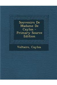 Souvenirs de Madame de Caylus - Primary Source Edition