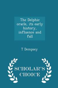 Delphic Oracle, Its Early History, Influence and Fall - Scholar's Choice Edition