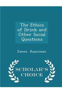 Ethics of Drink and Other Social Questions - Scholar's Choice Edition