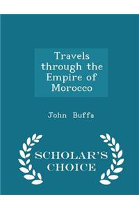 Travels Through the Empire of Morocco - Scholar's Choice Edition