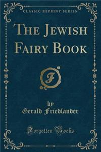 The Jewish Fairy Book (Classic Reprint)