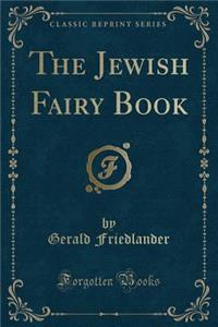 The Jewish Fairy Book (Classic Reprint)