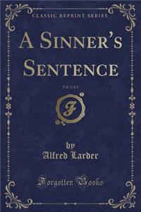 A Sinner's Sentence, Vol. 3 of 3 (Classic Reprint)