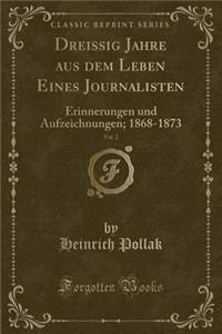 Dreissig Jahre Aus Dem Leben Eines Journalisten, Vol. 2: Erinnerungen Und Aufzeichnungen; 1868-1873 (Classic Reprint)