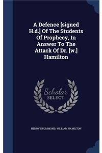 A Defence [signed H.d.] Of The Students Of Prophecy, In Answer To The Attack Of Dr. [w.] Hamilton