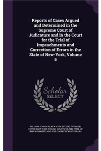 Reports of Cases Argued and Determined in the Supreme Court of Judicature and in the Court for the Trial of Impeachments and Correction of Errors in the State of New-York, Volume 5