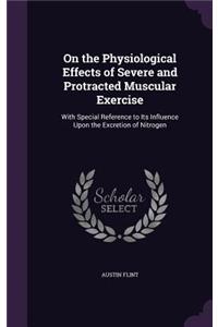 On the Physiological Effects of Severe and Protracted Muscular Exercise