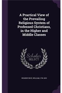 A Practical View of the Prevailing Religious System of Professed Christians, in the Higher and Middle Classes