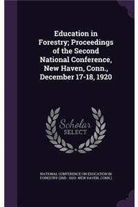 Education in Forestry; Proceedings of the Second National Conference, New Haven, Conn., December 17-18, 1920