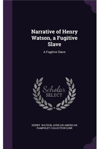 Narrative of Henry Watson, a Fugitive Slave