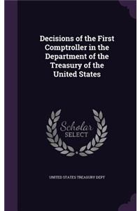 Decisions of the First Comptroller in the Department of the Treasury of the United States