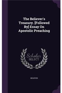 The Believer's Treasury. [Followed By] Essay On Apostolic Preaching