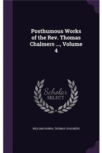 Posthumous Works of the Rev. Thomas Chalmers ..., Volume 4