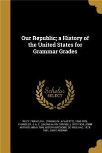 Our Republic; a History of the United States for Grammar Grades