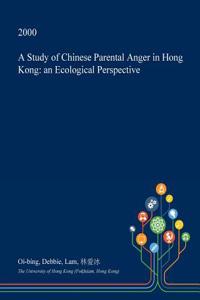 A Study of Chinese Parental Anger in Hong Kong: An Ecological Perspective