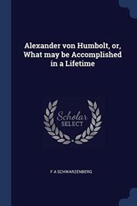 ALEXANDER VON HUMBOLT, OR, WHAT MAY BE A