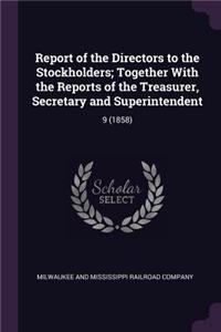 Report of the Directors to the Stockholders; Together With the Reports of the Treasurer, Secretary and Superintendent