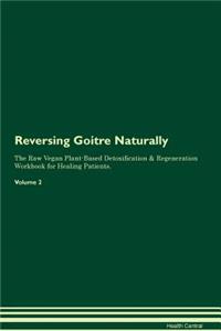 Reversing Goitre Naturally The Raw Vegan Plant-Based Detoxification & Regeneration Workbook for Healing Patients. Volume 2