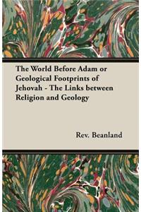 World Before Adam or Geological Footprints of Jehovah - The Links Between Religion and Geology