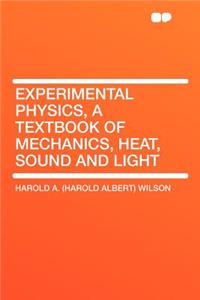 Experimental Physics, a Textbook of Mechanics, Heat, Sound and Light