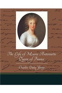 The Life of Marie Antoinette - Queen of France