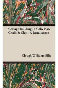 Cottage Building In Cob, Pise, Chalk & Clay - A Renaissance