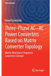 Three-Phase Ac-AC Power Converters Based on Matrix Converter Topology