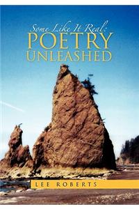 Some Like It Real: Poetry Unleashed