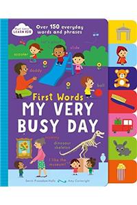 First Words My Very Busy Day: Over 150 Everyday Words and Phrases (Start Little Learn Big)