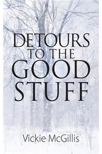 Detours To THE Good Stuff