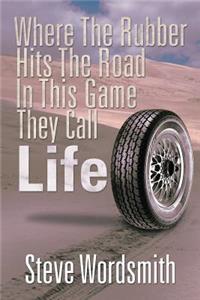 Where the Rubber Hits the Road in This Game They Call Life