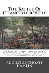The Battle of Chancellorsville: The Attack of Stonewall Jackson and His Army Upon the Right Flank of the Army of the Potomac at Chancellorsville, Virginia, on Saturday Afternoon, May 2, 1863