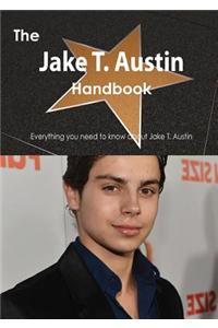 The Jake T. Austin Handbook - Everything You Need to Know about Jake T. Austin