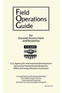 Field Operations Guide for Disaster Assessment and Response