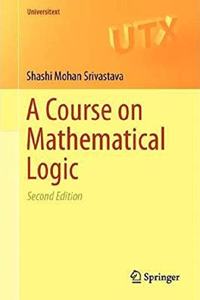 A Course on Mathematical Logic 2Nd Edition [Paperback] Shashi Mohan Srivastava