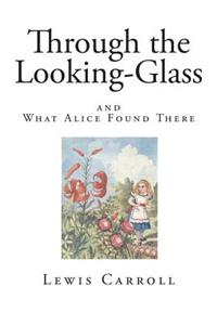 Through the Looking-Glass: And What Alice Found There