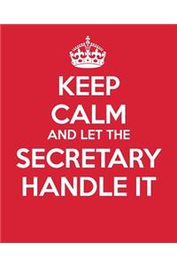 Keep Calm And Let The Secretary Handle It