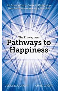 Enneagram: Pathways to Happiness: An Extraordinary Guide to Realigning Your Life & Becoming Your Best Self