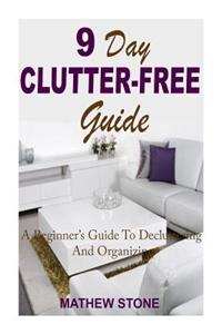 9 Day Clutter-Free Guide: A Beginner's Guide to Decluttering & Organizing with Mini Tasks for Disorganized People (Declutter and Organize, Declutter ... - Self Help - DIY Hacks - DIY Household)
