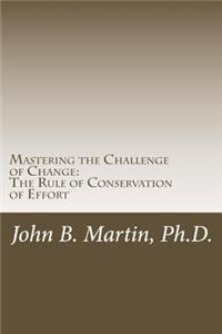 Mastering the Challenge of Change: The Rule of Conservation of Effort